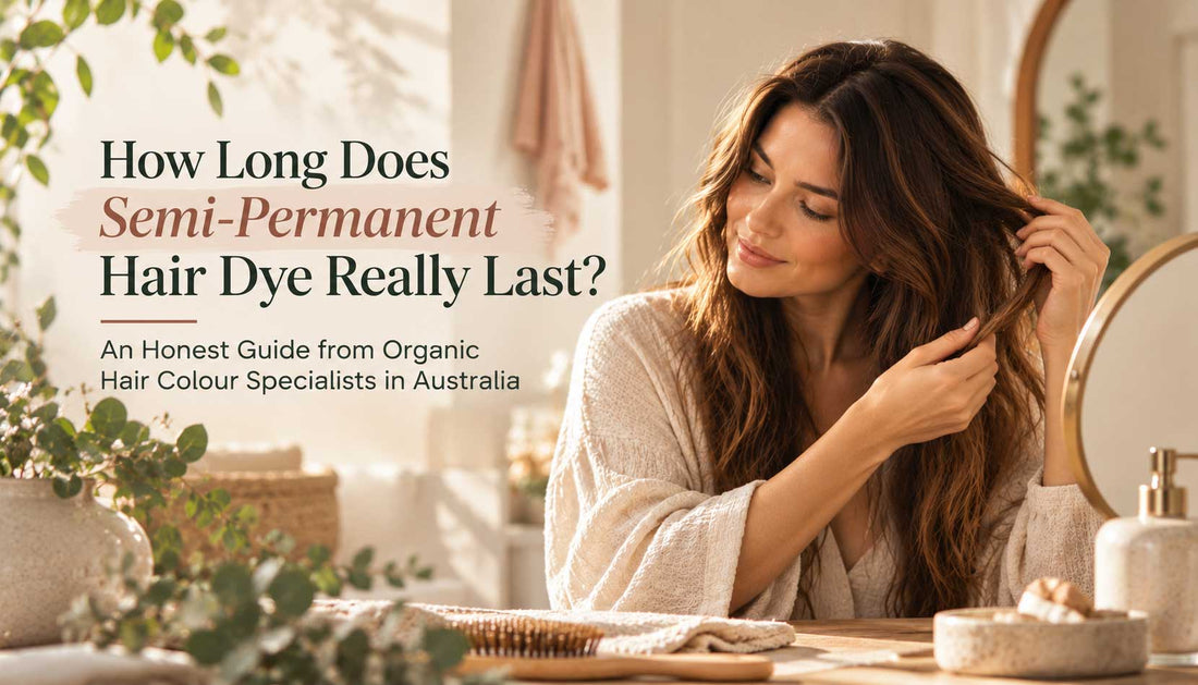 How Long Does Semi-Permanent Hair Dye Really Last? An Honest Guide from Organic Hair Colour Specialists in Australia